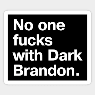 "No one fucks with Dark Brandon" in plain white letters - from POTUS' Florida visit (and just general truth) Magnet